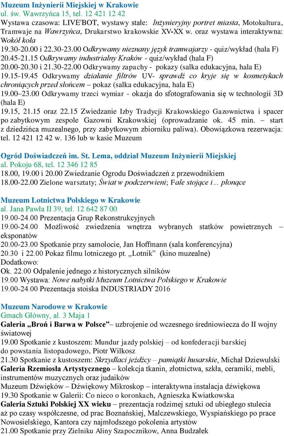 00 i 22.30-23.00 Odkrywamy nieznany język tramwajarzy - quiz/wykład (hala F) 20.45-21.15 Odkrywamy industrialny Kraków - quiz/wykład (hala F) 20.00-20.30 i 21.30-22.