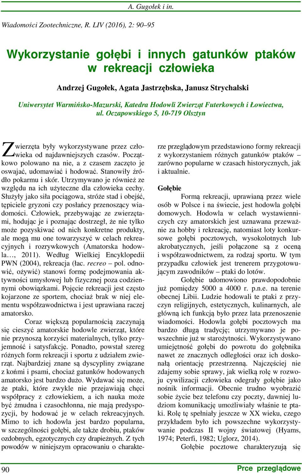 Zwierząt Futerkowych i Łowiectwa, ul. Oczapowskiego 5, 10-719 Olsztyn Z wierzęta były wykorzystywane przez człowieka od najdawniejszych czasów.