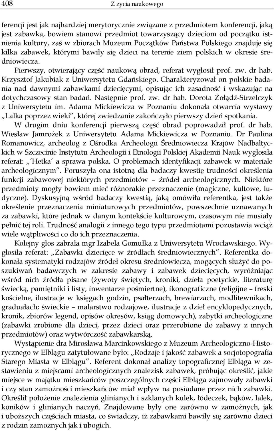 Pierwszy, otwierający część naukową obrad, referat wygłosił prof. zw. dr hab. Krzysztof Jakubiak z Uniwersytetu Gdańskiego.