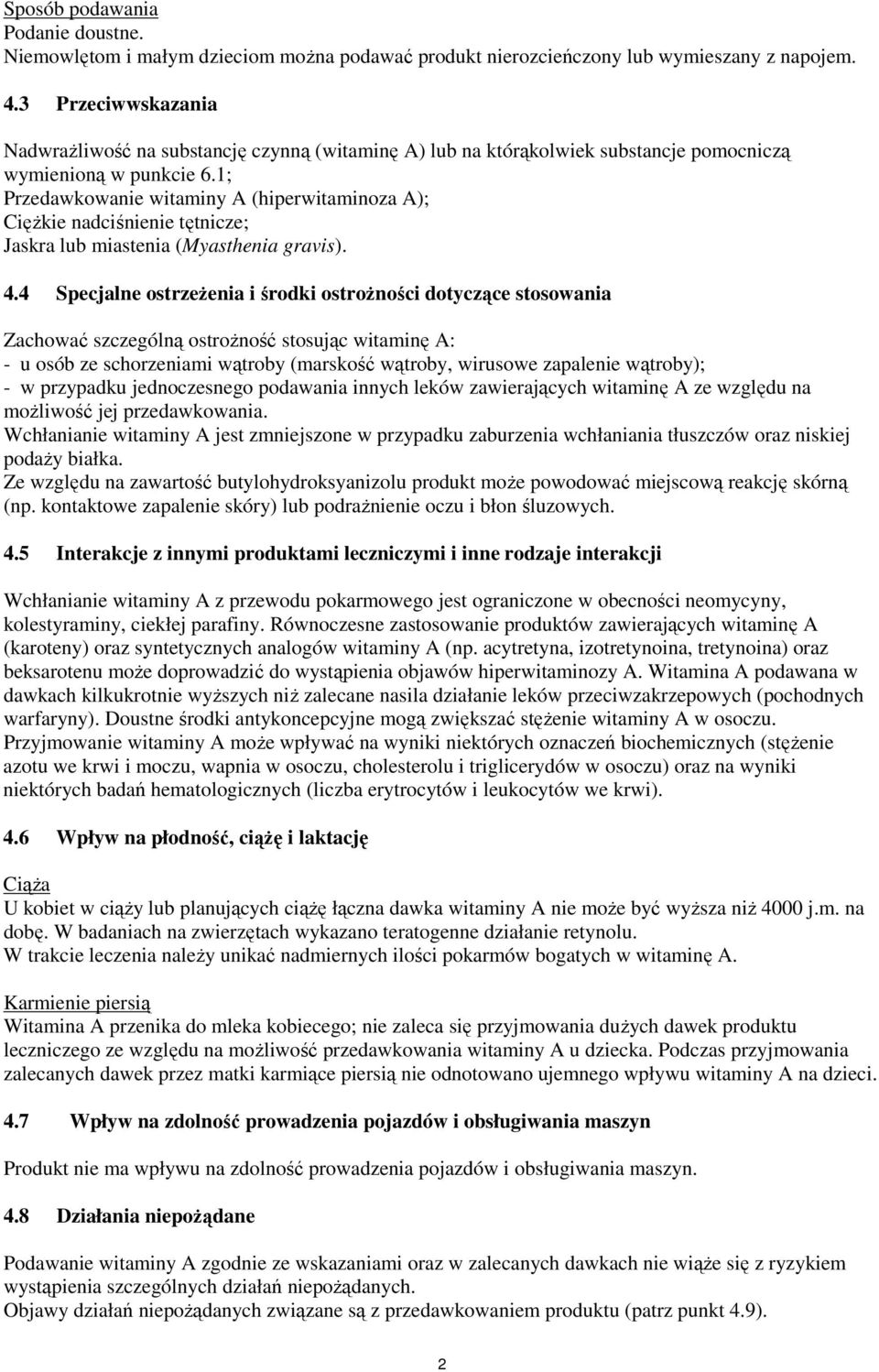 1; Przedawkowanie witaminy A (hiperwitaminoza A); Ciężkie nadciśnienie tętnicze; Jaskra lub miastenia (Myasthenia gravis). 4.