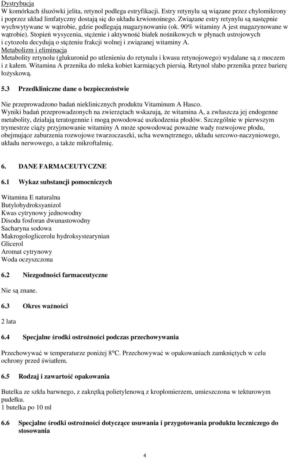 Stopień wysycenia, stężenie i aktywność białek nośnikowych w płynach ustrojowych i cytozolu decydują o stężeniu frakcji wolnej i związanej witaminy A.