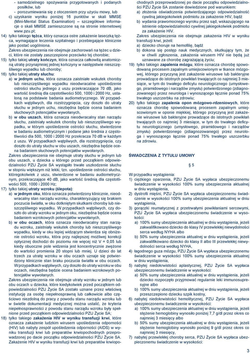 pl; 14) tylko takiego tężca, który oznacza ostre zakażenie laseczką tężca, wymagające leczenia szpitalnego i przebiegające klinicznie jako postać uogólniona.