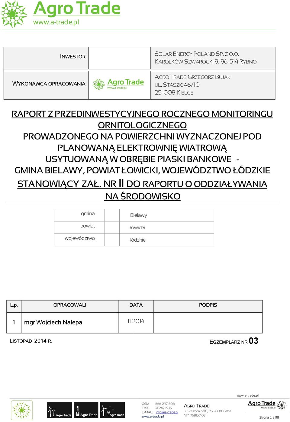 ELEKTROWNIĘ WIATROWĄ USYTUOWANĄ W OBRĘBIE PIASKI BANKOWE - GMINA BIELAWY, POWIAT ŁOWICKI, WOJEWÓDZTWO ŁÓDZKIE STANOWIĄCY ZAŁ.