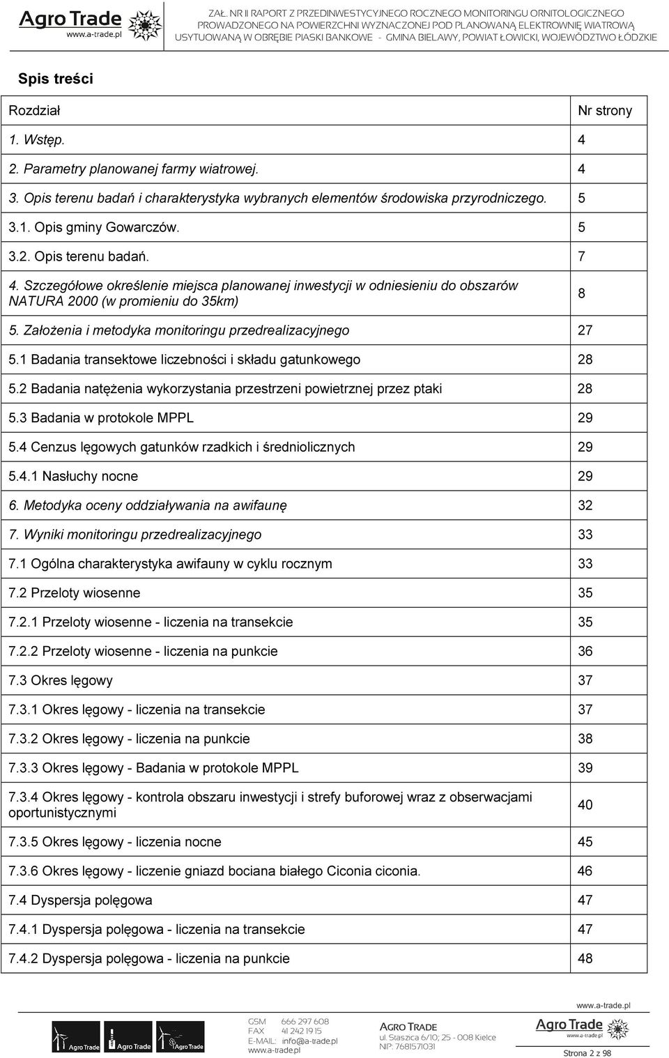 Założenia i metodyka monitoringu przedrealizacyjnego 27 5.1 Badania transektowe liczebności i składu gatunkowego 28 5.2 Badania natężenia wykorzystania przestrzeni powietrznej przez ptaki 28 5.