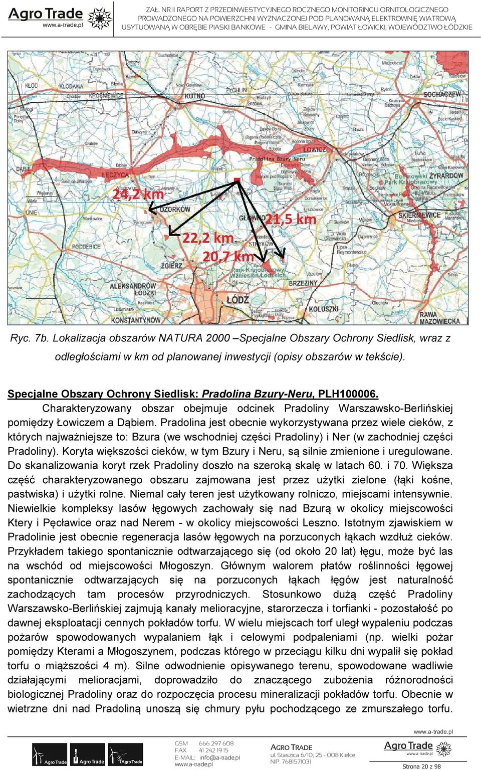 Pradolina jest obecnie wykorzystywana przez wiele cieków, z których najważniejsze to: Bzura (we wschodniej części Pradoliny) i Ner (w zachodniej części Pradoliny).