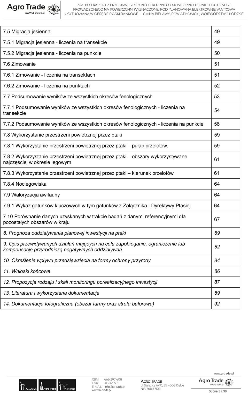 8 Wykorzystanie przestrzeni powietrznej przez ptaki 59 7.8.1 Wykorzystanie przestrzeni powietrznej przez ptaki pułap przelotów. 59 7.8.2 Wykorzystanie przestrzeni powietrznej przez ptaki obszary wykorzystywane najczęściej w okresie lęgowym 61 7.