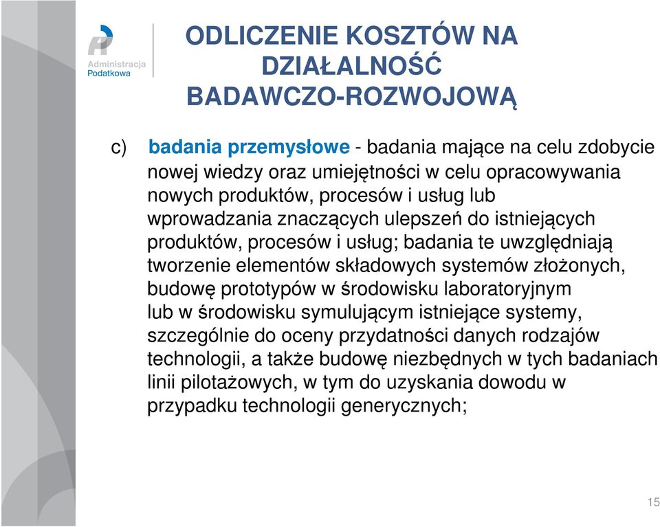 tworzenie elementów składowych systemów złożonych, budowę prototypów w środowisku laboratoryjnym lub w środowisku symulującym istniejące systemy, szczególnie do