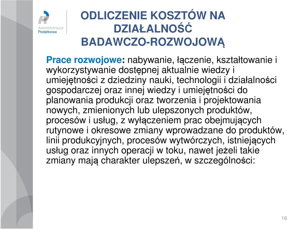 projektowania nowych, zmienionych lub ulepszonych produktów, procesów i usług, z wyłączeniem prac obejmujących rutynowe i okresowe zmiany wprowadzane do