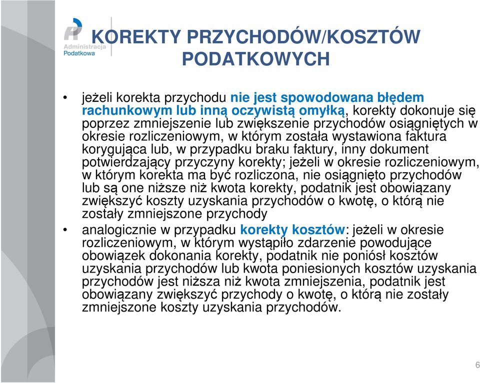 w którym korekta ma być rozliczona, nie osiągnięto przychodów lub są one niższe niż kwota korekty, podatnik jest obowiązany zwiększyć koszty uzyskania przychodów o kwotę, o którą nie zostały