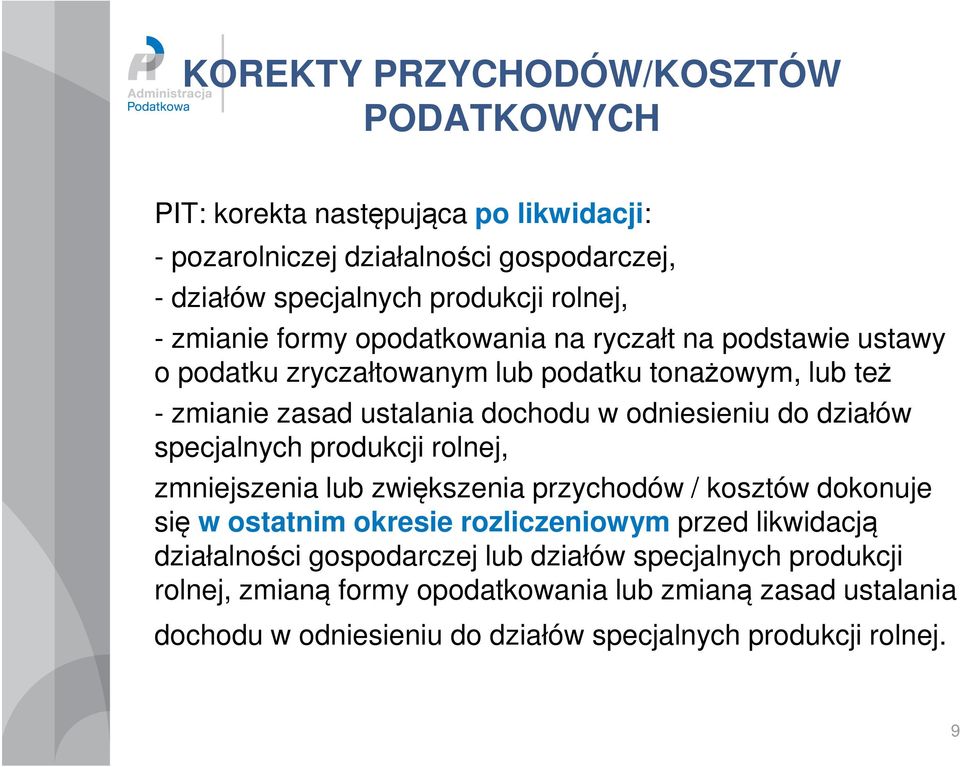 działów specjalnych produkcji rolnej, zmniejszenia lub zwiększenia przychodów / kosztów dokonuje się w ostatnim okresie rozliczeniowym przed likwidacją działalności