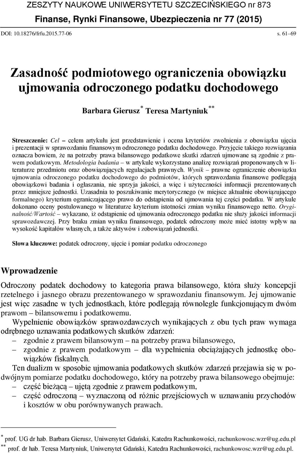 zwolnienia z obowiązku ujęcia i prezentacji w sprawozdaniu finansowym odroczonego podatku dochodowego.