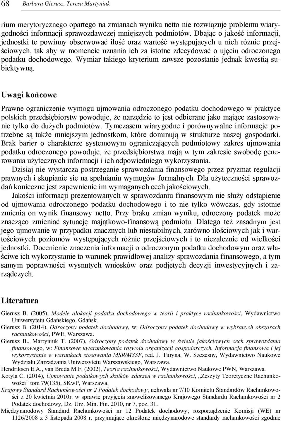 podatku dochodowego. Wymiar takiego kryterium zawsze pozostanie jednak kwestią subiektywną.