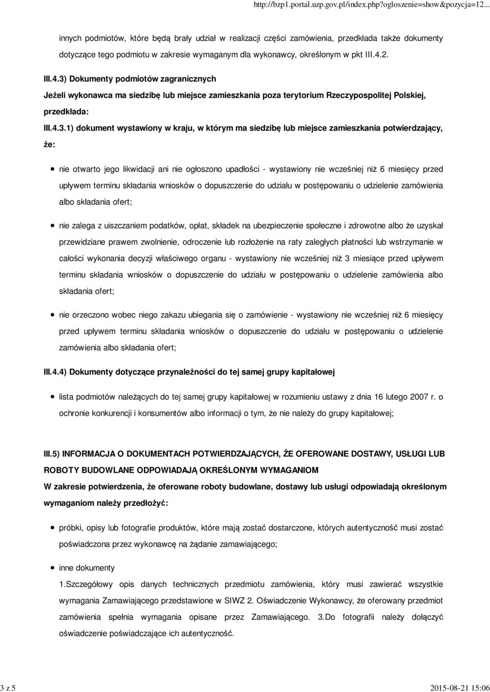 Dokumenty podmiotów zagranicznych Jeżeli wykonawca ma siedzibę lub miejsce zamieszkania poza terytorium Rzeczypospolitej Polskiej, przedkłada: III.4.3.