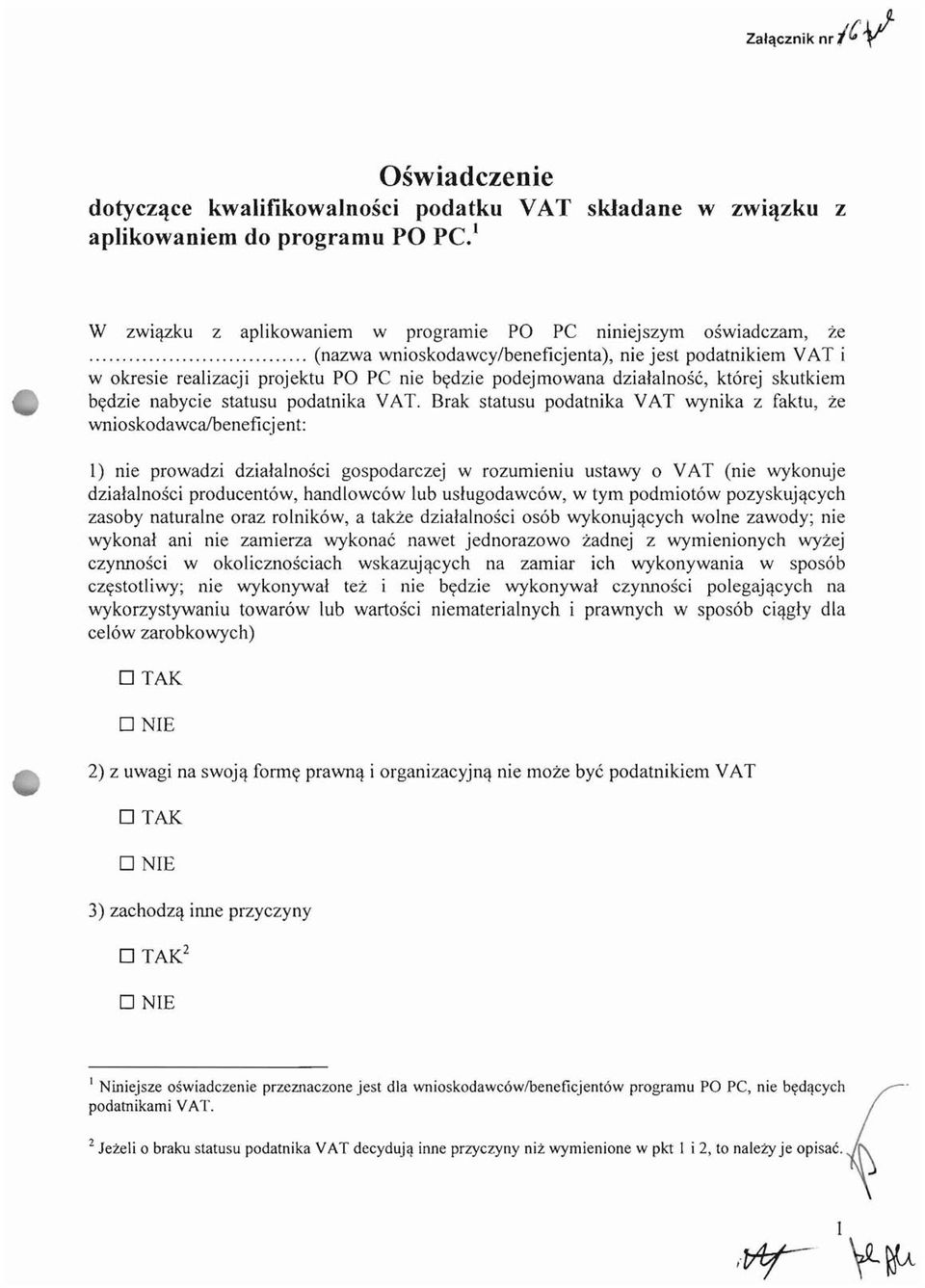 Brak statusu podatnika VAT wynika z faktu, ze wnioskodawcalbeneficj ent: 1) nie prowadzi dzialalnosci gospodarczej w rozumieniu ustawy 0 VAT (nie wykonuje dzialalnosci producentow, handlowcow lub