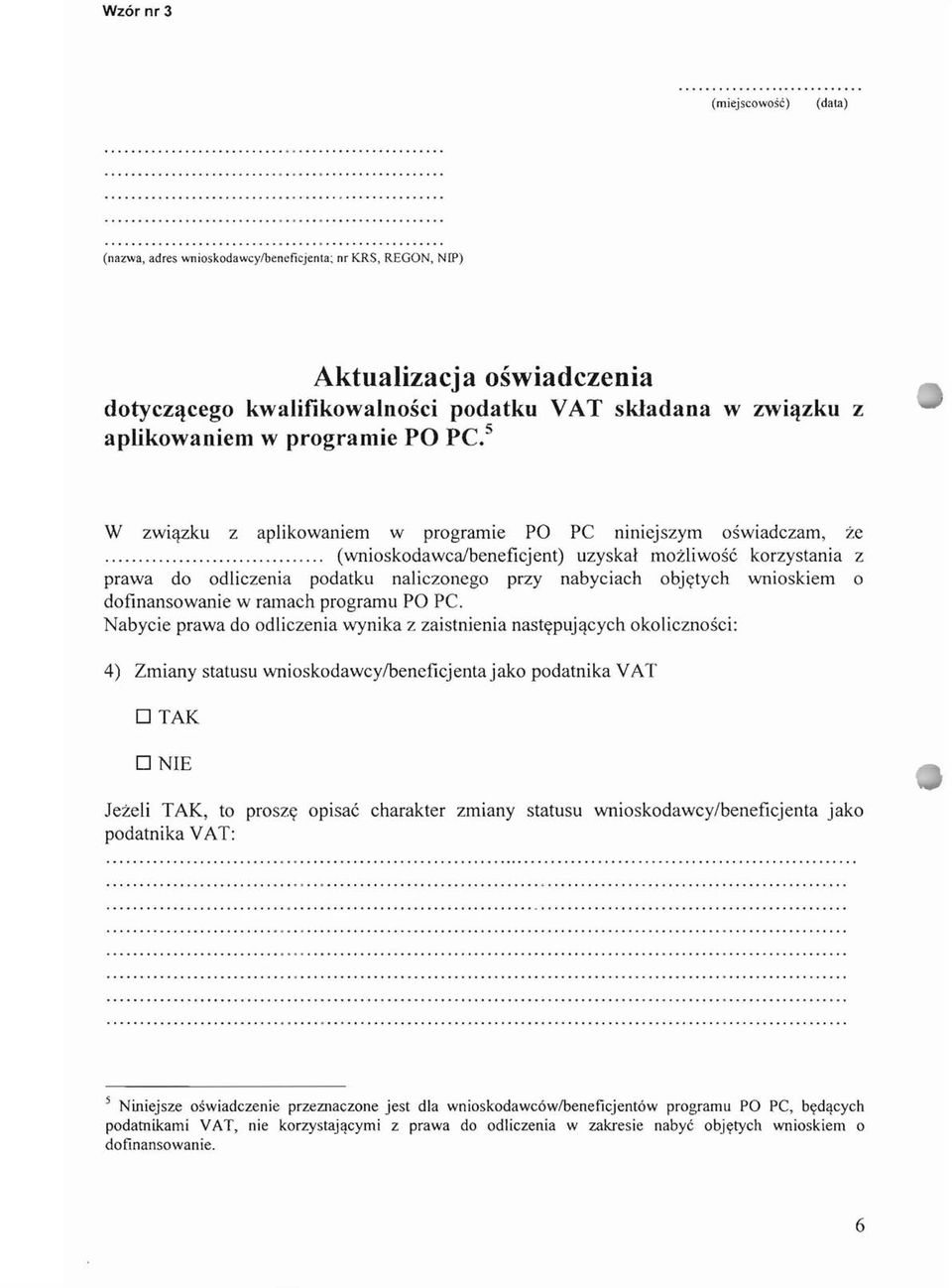 .. (wnioskodawca/beneficjent) uzyskal mozliwos6 korzystania z prawa do odliczenia podatku naliczonego przy nabyciach objtttych wnioskiem 0 dofinansowanie w ramach programu PO Pc.