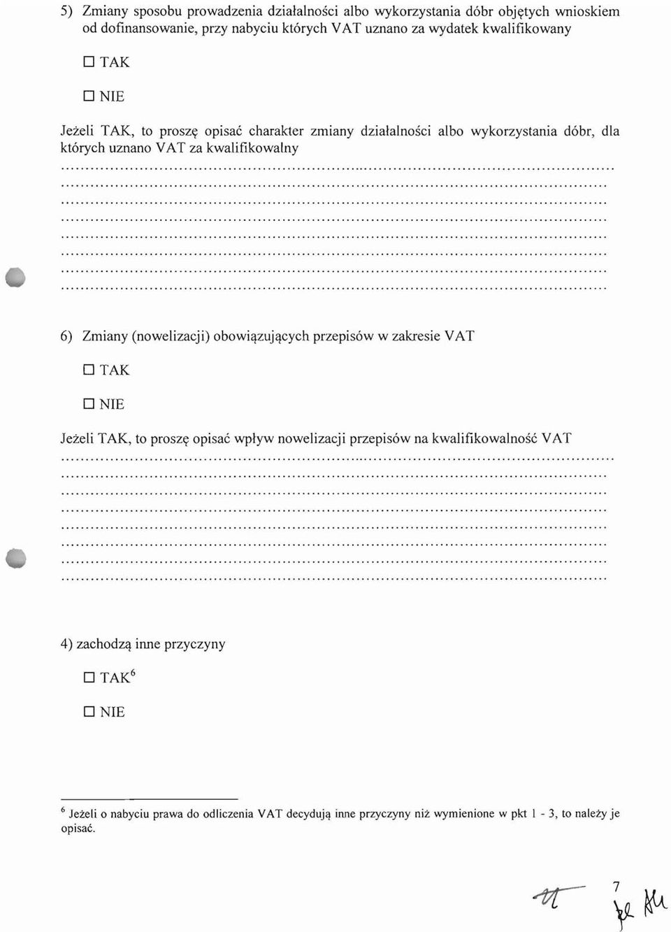 kwalifikowalny 6) Zmiany (nowelizacji) obowi~zuj~cych przepis6w w zakresie VAT Jezeli TAK, to proszy opisac wplyw nowelizacji przepis6w na