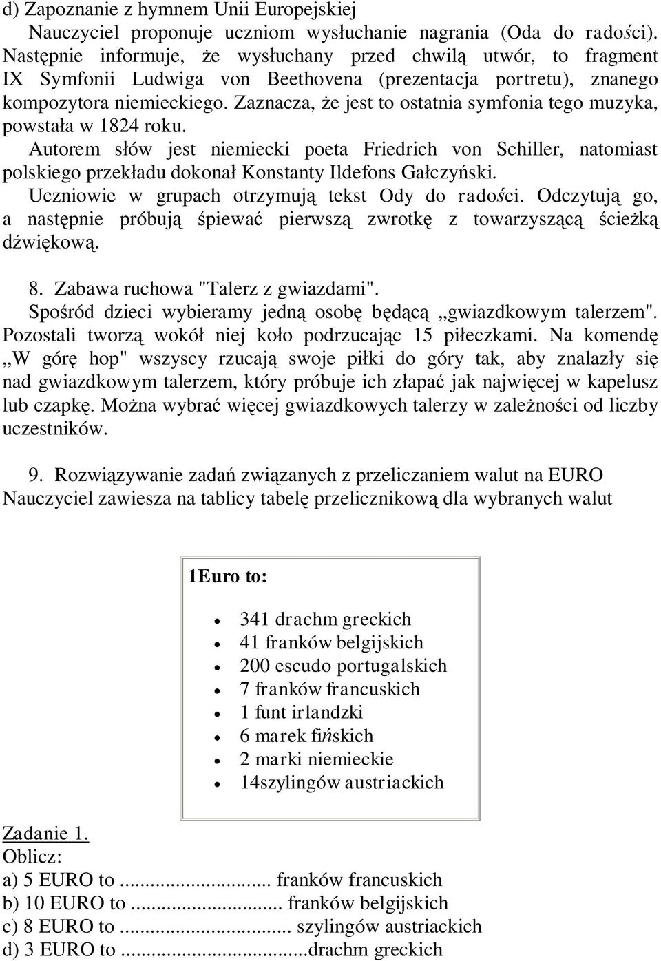 Zaznacza, że jest to ostatnia symfonia tego muzyka, powstała w 1824 roku. Autorem słów jest niemiecki poeta Friedrich von Schiller, natomiast polskiego przekładu dokonał Konstanty Ildefons Gałczyński.