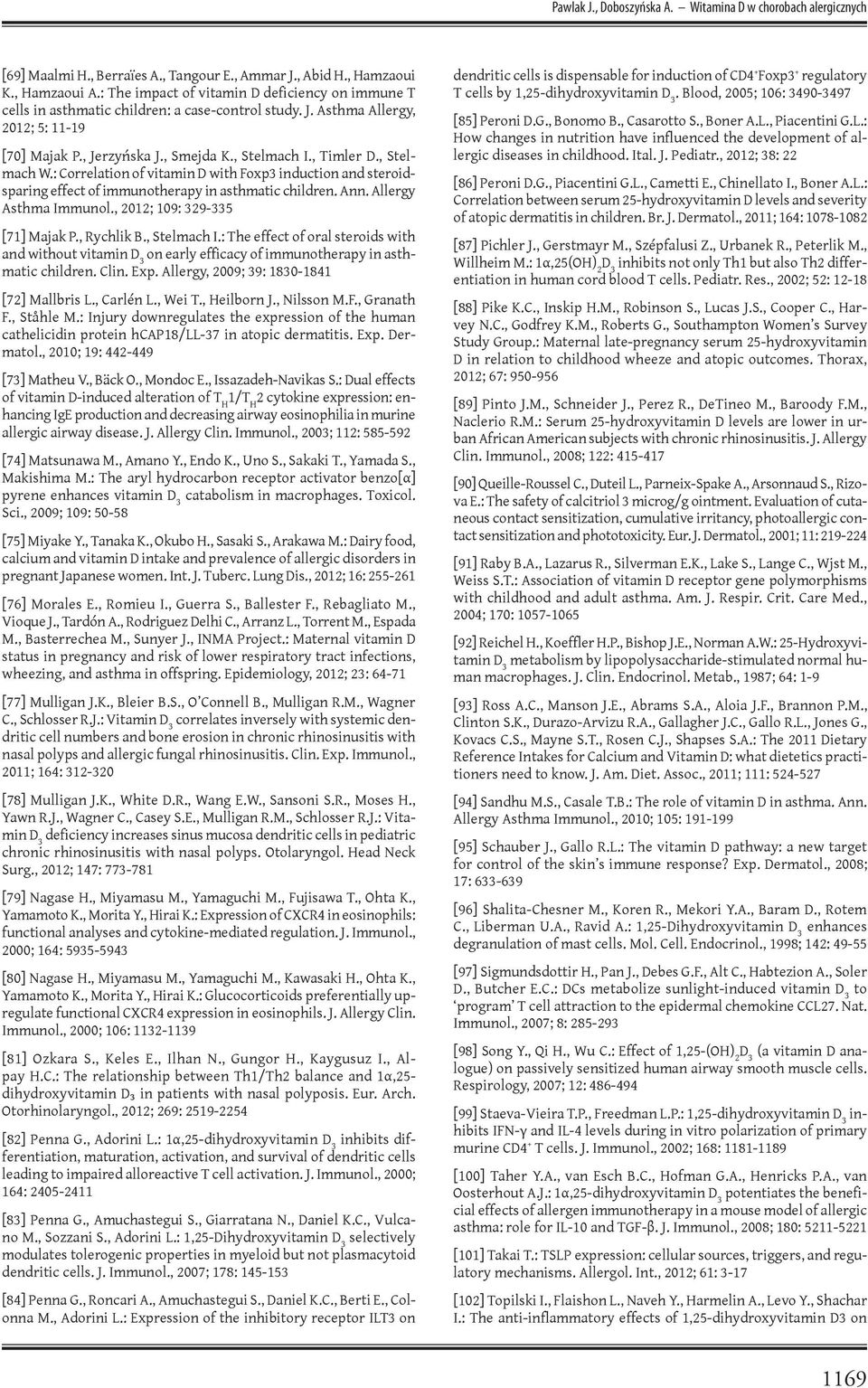 , Stelmach W.: Correlation of vitamin D with Foxp3 induction and steroidsparing effect of immunotherapy in asthmatic children. Ann. Allergy Asthma Immunol., 2012; 109: 329-335 [71] Majak P.