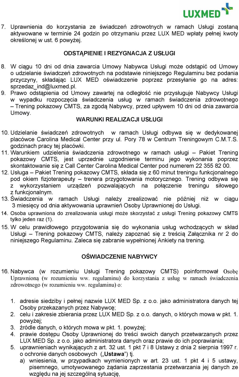 W ciągu 10 dni od dnia zawarcia Umowy Nabywca Usługi może odstąpić od Umowy o udzielanie świadczeń zdrowotnych na podstawie niniejszego Regulaminu bez podania przyczyny, składając LUX MED