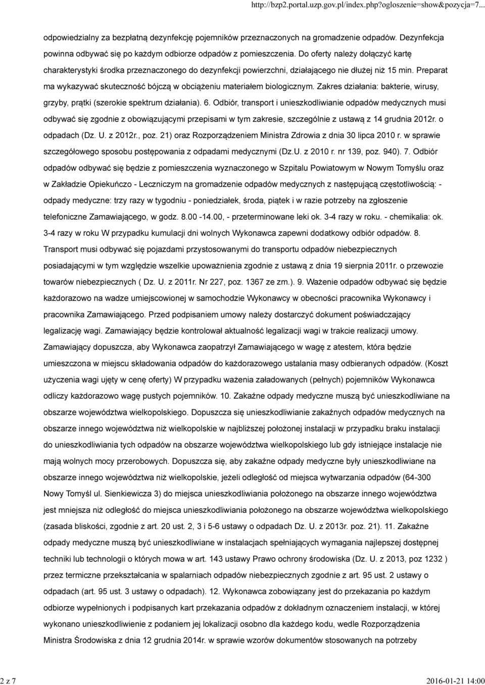 Preparat ma wykazywać skuteczność bójczą w obciążeniu materiałem biologicznym. Zakres działania: bakterie, wirusy, grzyby, prątki (szerokie spektrum działania). 6.