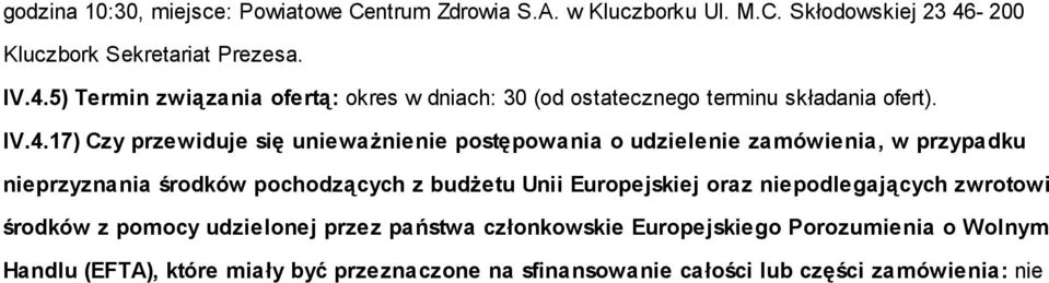 5) Termin związania ofertą: okres w dniach: 30 (od ostatecznego terminu składania ofert). IV.4.