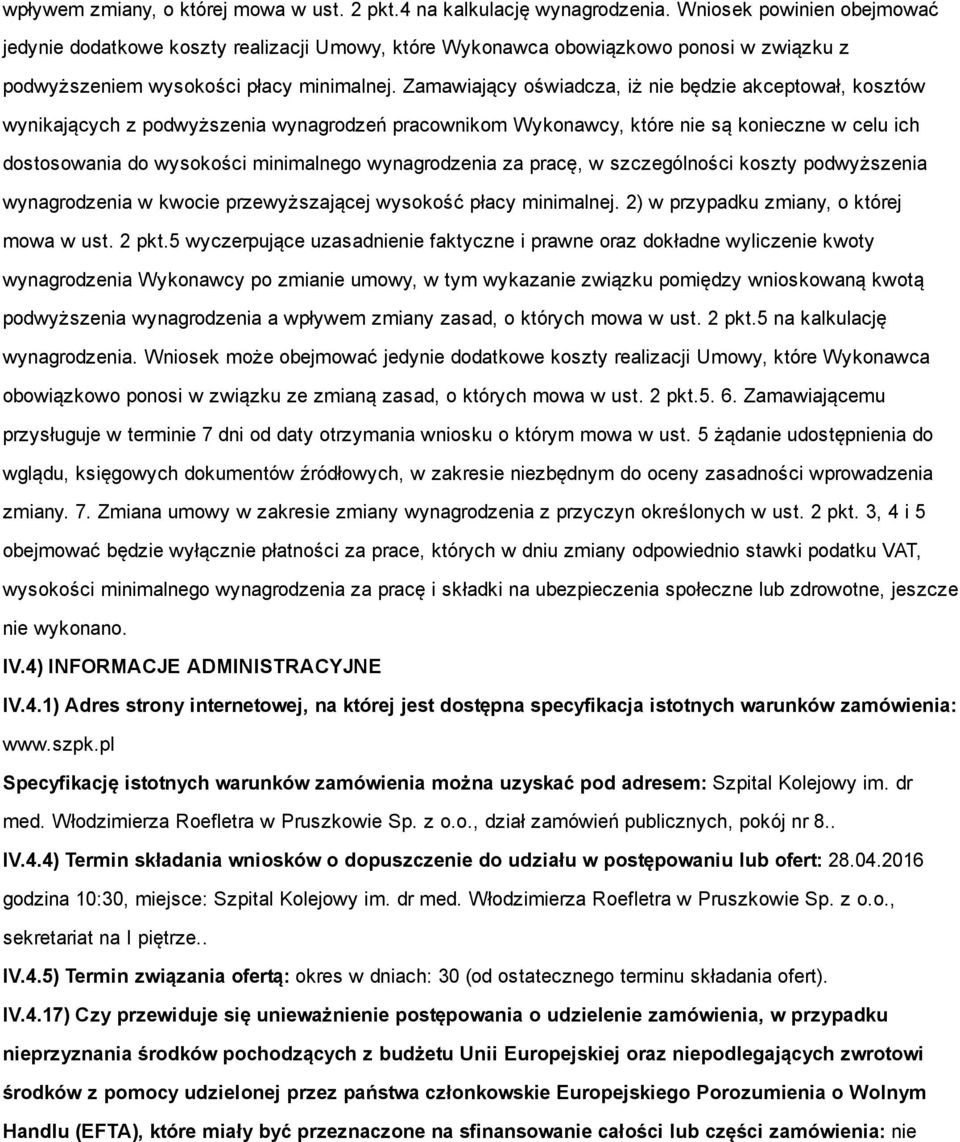 Zamawiający oświadcza, iż nie będzie akceptował, kosztów wynikających z podwyższenia wynagrodzeń pracownikom Wykonawcy, które nie są konieczne w celu ich dostosowania do wysokości minimalnego