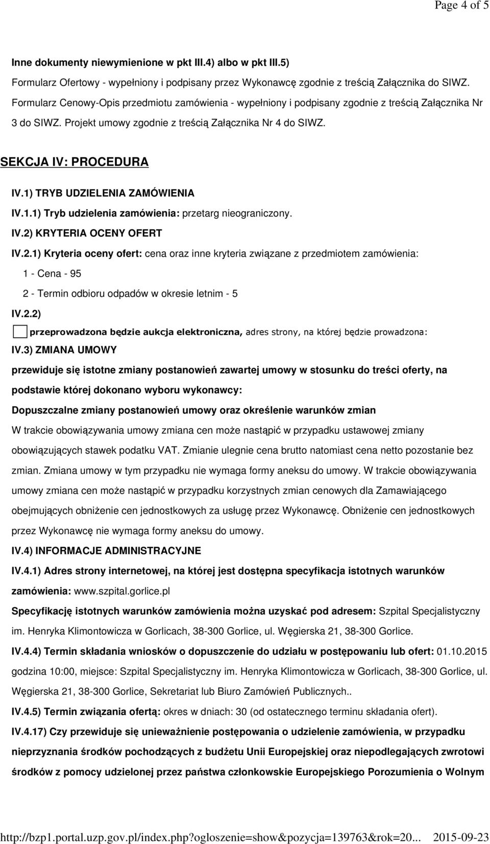 1) TRYB UDZIELENIA ZAMÓWIENIA IV.1.1) Tryb udzielenia zamówienia: przetarg nieograniczony. IV.2)