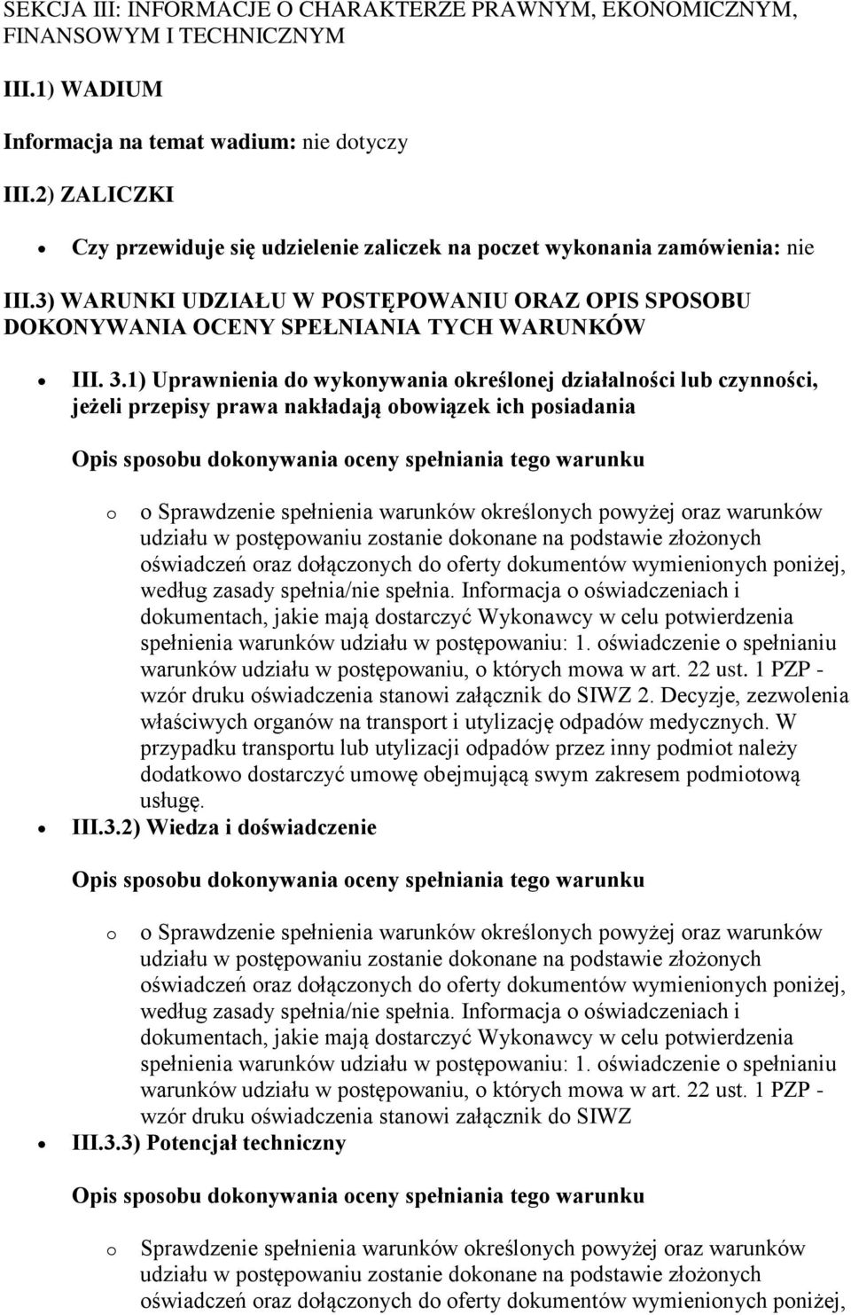 1) Uprawnienia do wykonywania określonej działalności lub czynności, jeżeli przepisy prawa nakładają obowiązek ich posiadania wzór druku oświadczenia stanowi załącznik do SIWZ 2.