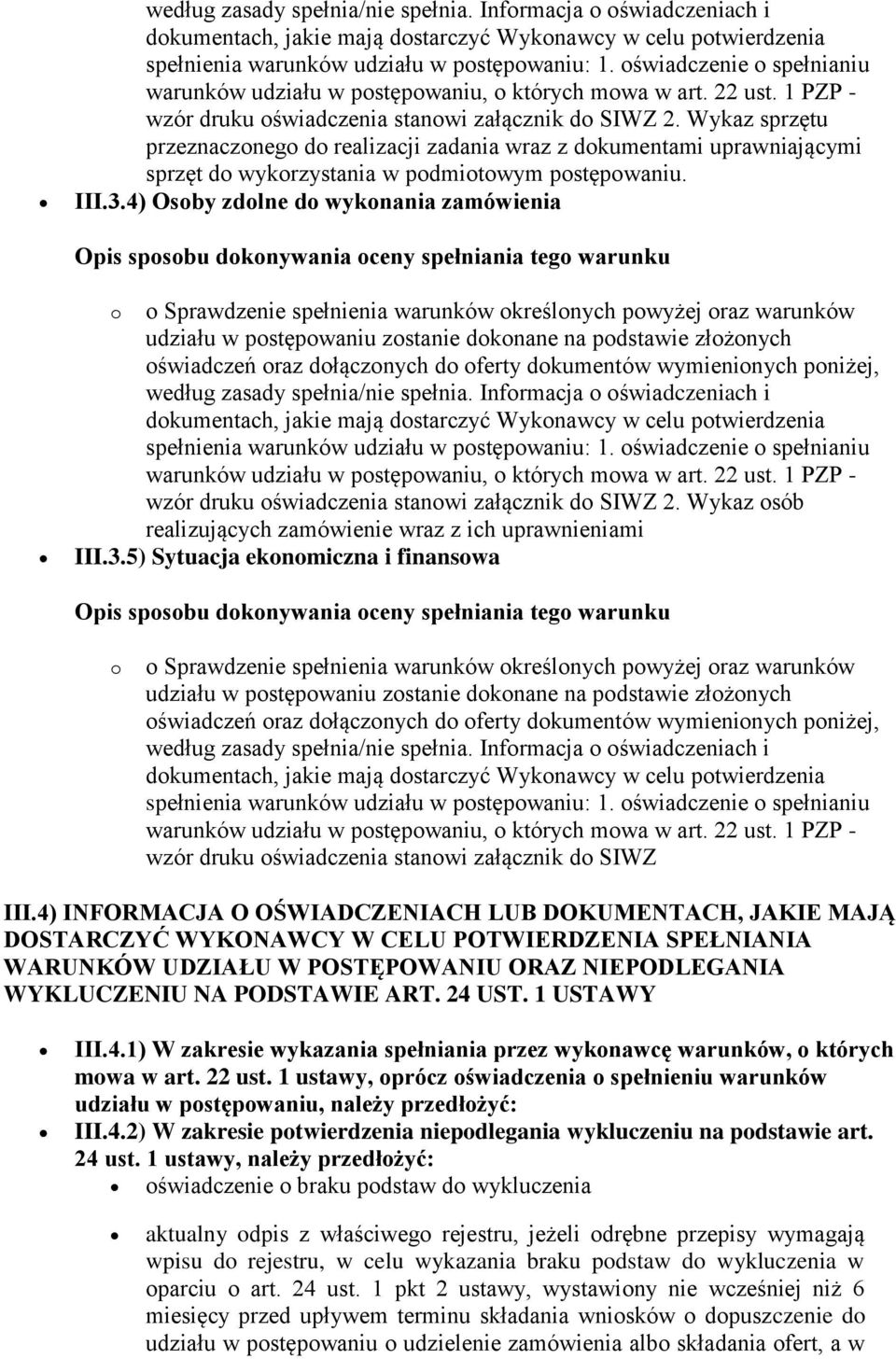 5) Sytuacja ekonomiczna i finansowa o o Sprawdzenie spełnienia warunków określonych powyżej oraz warunków wzór druku oświadczenia stanowi załącznik do SIWZ III.