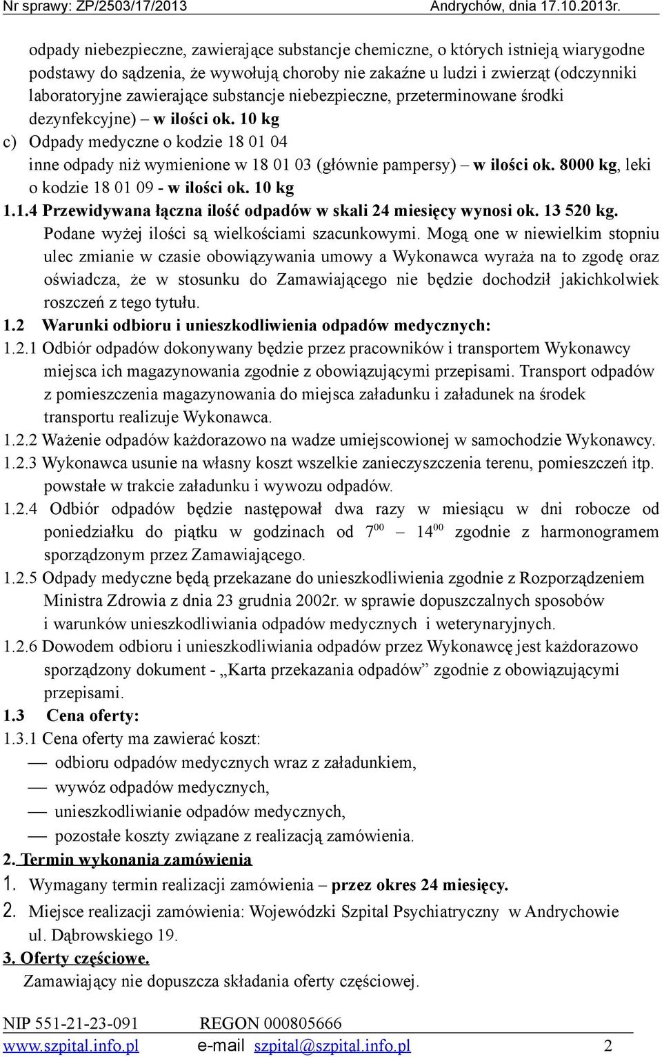 8000 kg, leki o kodzie 18 01 09 - w ilości ok. 10 kg 1.1.4 Przewidywana łączna ilość odpadów w skali 24 miesięcy wynosi ok. 13 520 kg. Podane wyżej ilości są wielkościami szacunkowymi.