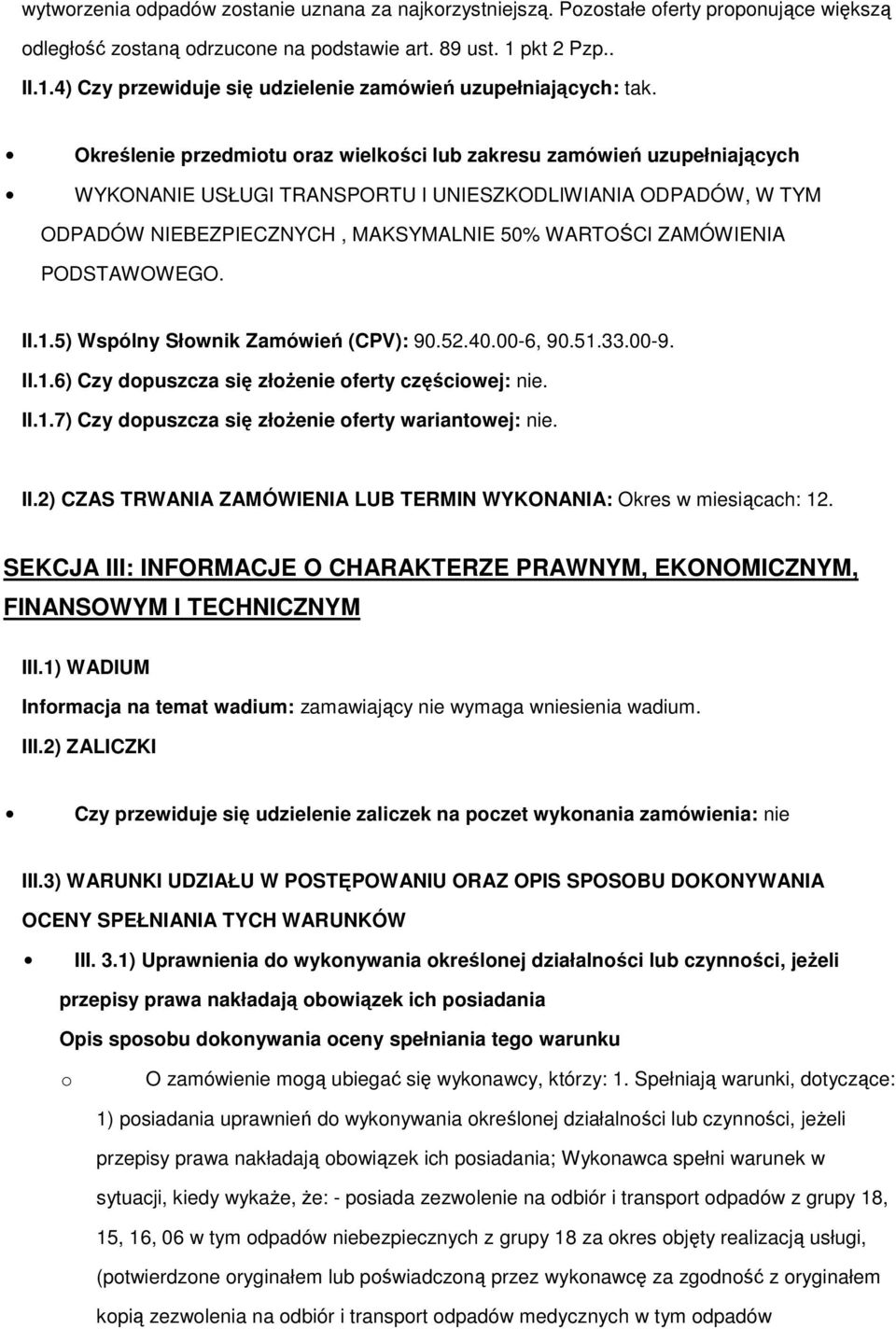 PODSTAWOWEGO. II.1.5) Wspólny Słwnik Zamówień (CPV): 90.52.40.00-6, 90.51.33.00-9. II.1.6) Czy dpuszcza się złŝenie ferty częściwej: nie. II.1.7) Czy dpuszcza się złŝenie ferty wariantwej: nie. II.2) CZAS TRWANIA ZAMÓWIENIA LUB TERMIN WYKONANIA: Okres w miesiącach: 12.