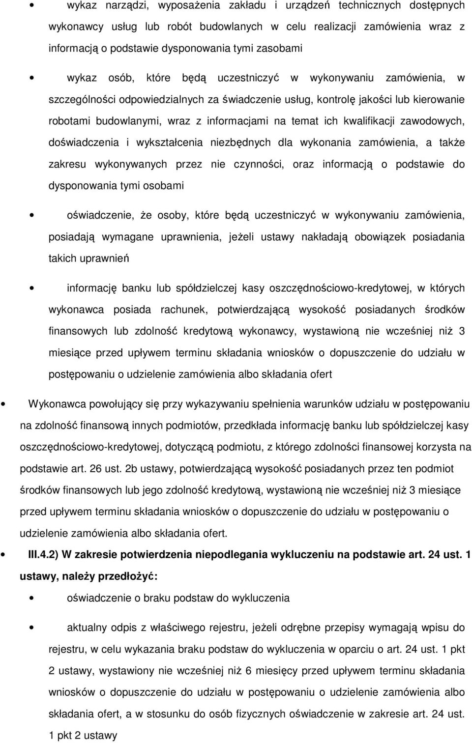 dświadczenia i wykształcenia niezbędnych dla wyknania zamówienia, a takŝe zakresu wyknywanych przez nie czynnści, raz infrmacją pdstawie d dyspnwania tymi sbami świadczenie, Ŝe sby, które będą