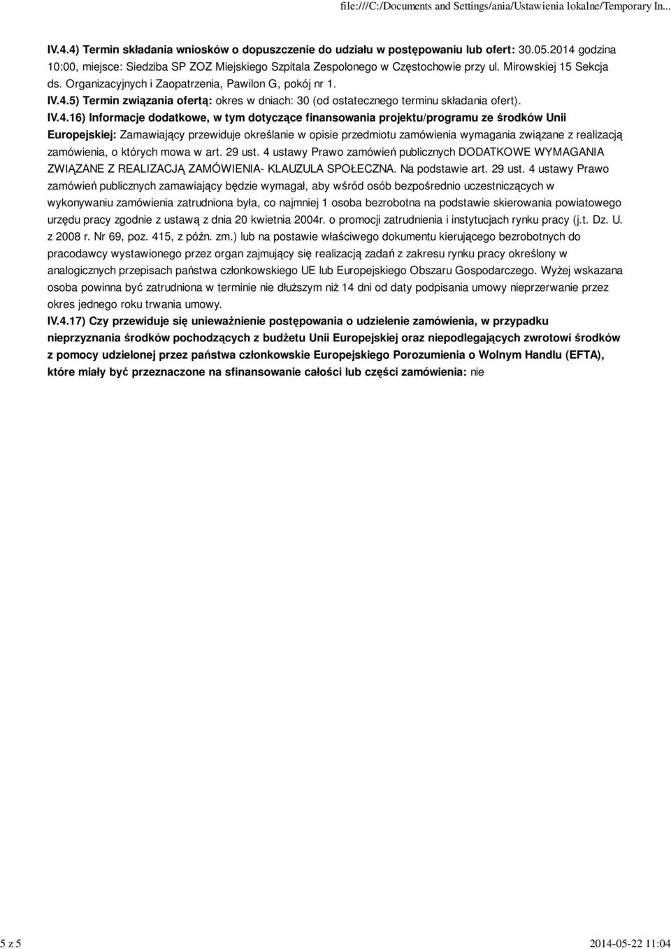 5) Termin związania ofertą: okres w dniach: 30 (od ostatecznego terminu składania ofert). IV.4.