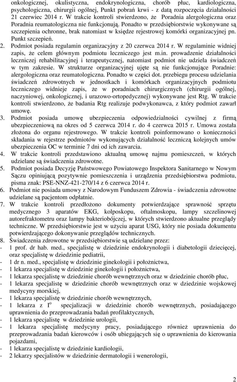 Ponadto w przedsiębiorstwie wykonywane są szczepienia ochronne, brak natomiast w księdze rejestrowej komórki organizacyjnej pn. Punkt szczepień. 2.