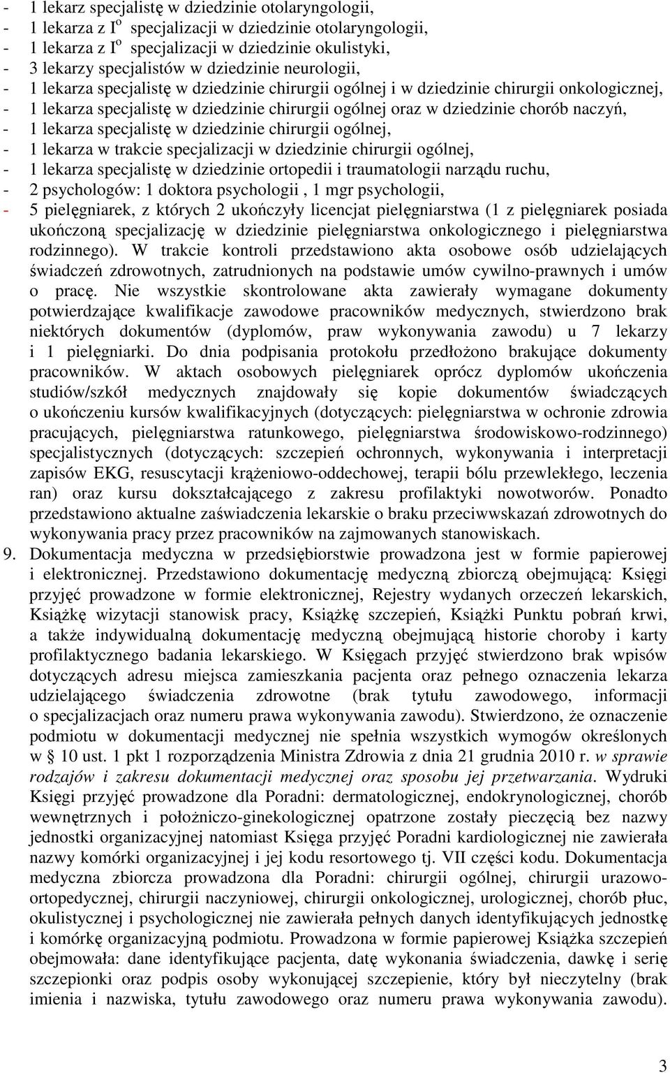 naczyń, - 1 lekarza specjalistę w dziedzinie chirurgii ogólnej, - 1 lekarza w trakcie specjalizacji w dziedzinie chirurgii ogólnej, - 1 lekarza specjalistę w dziedzinie ortopedii i traumatologii