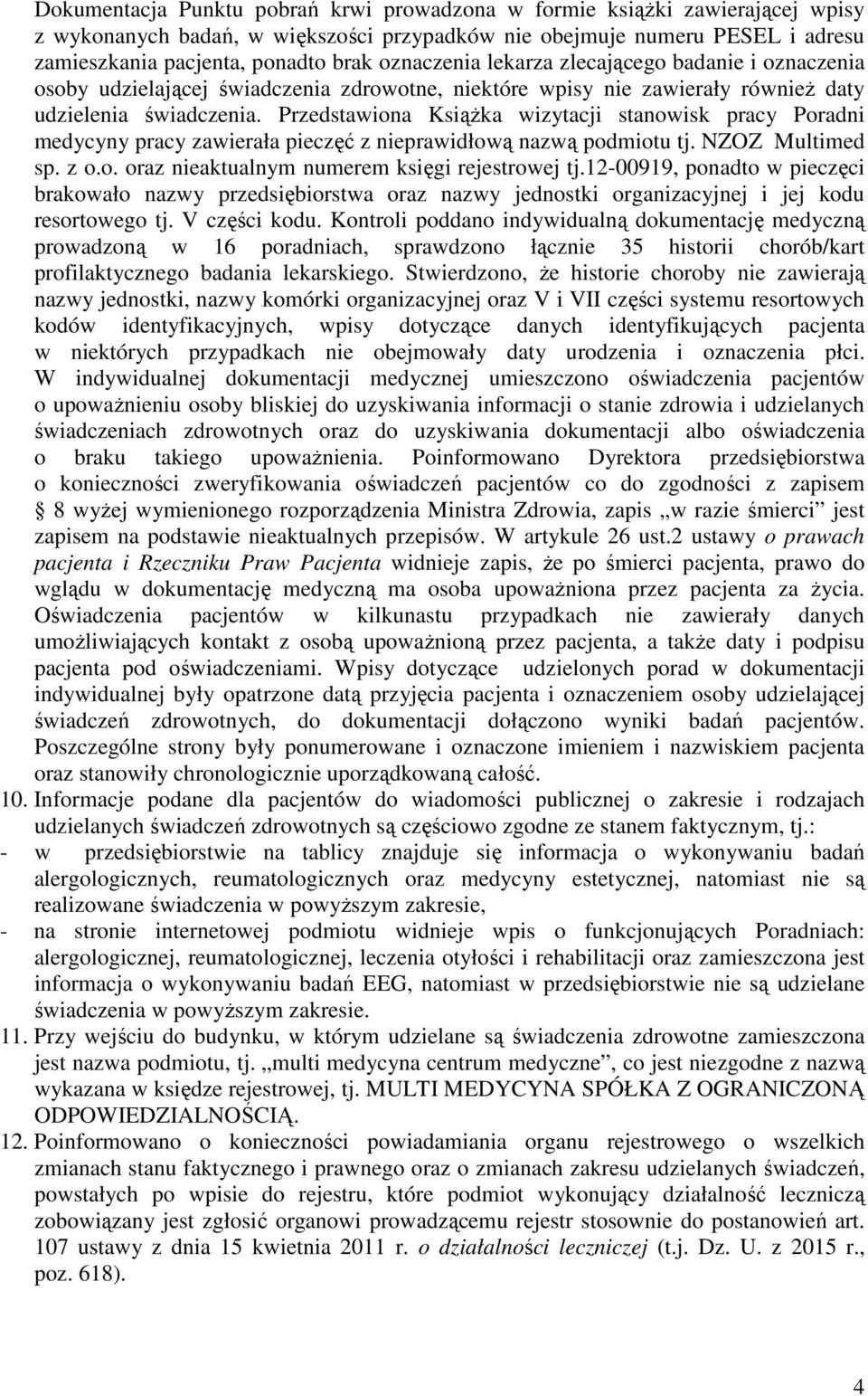 Przedstawiona Książka wizytacji stanowisk pracy Poradni medycyny pracy zawierała pieczęć z nieprawidłową nazwą podmiotu tj. NZOZ Multimed sp. z o.o. oraz nieaktualnym numerem księgi rejestrowej tj.