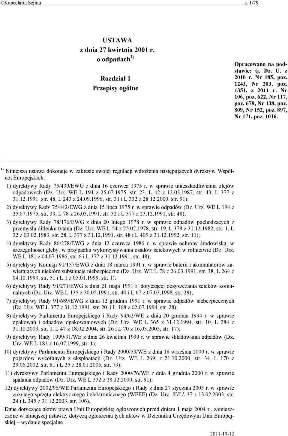 1) Niniejsza ustawa dokonuje w zakresie swojej regulacji wdrożenia następujących dyrektyw Wspólnot Europejskich: 1) dyrektywy Rady 75/439/EWG z dnia 16 czerwca 1975 r.