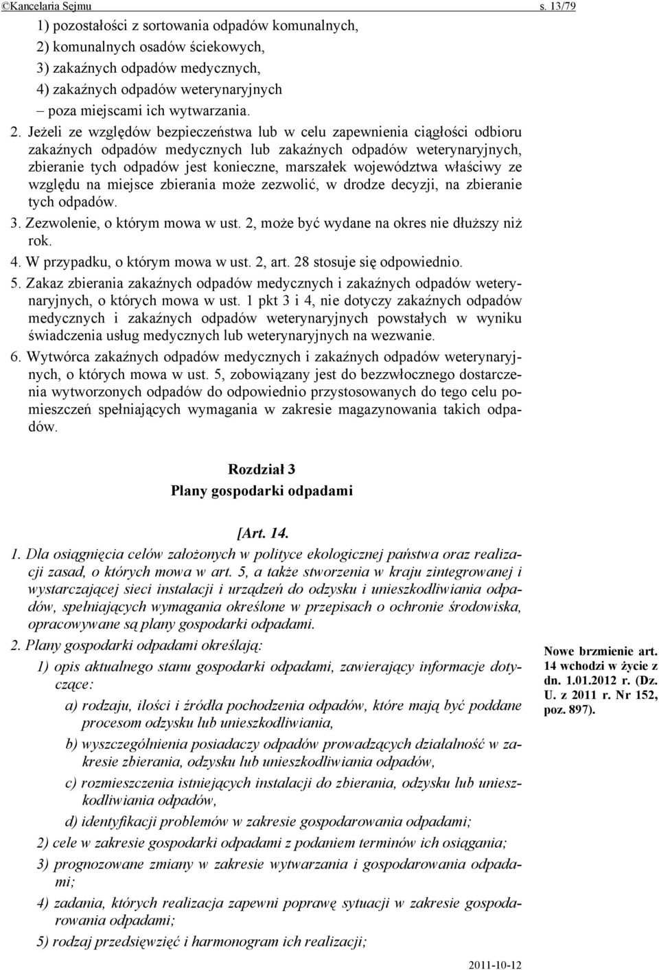 komunalnych osadów ściekowych, 3) zakaźnych odpadów medycznych, 4) zakaźnych odpadów weterynaryjnych poza miejscami ich wytwarzania. 2.