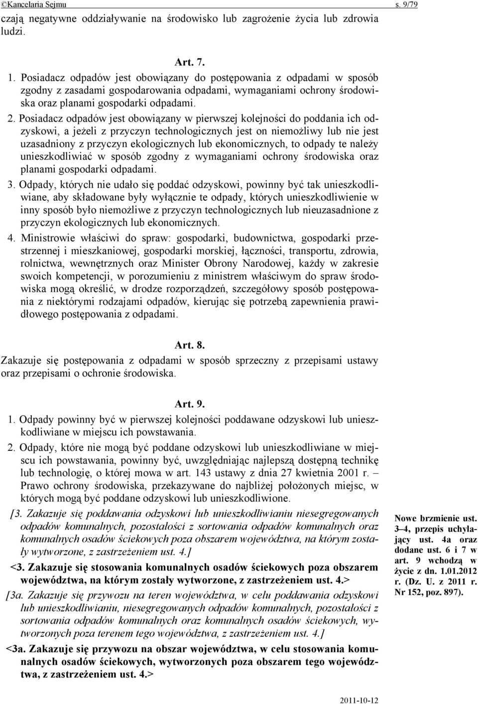 Posiadacz odpadów jest obowiązany w pierwszej kolejności do poddania ich odzyskowi, a jeżeli z przyczyn technologicznych jest on niemożliwy lub nie jest uzasadniony z przyczyn ekologicznych lub