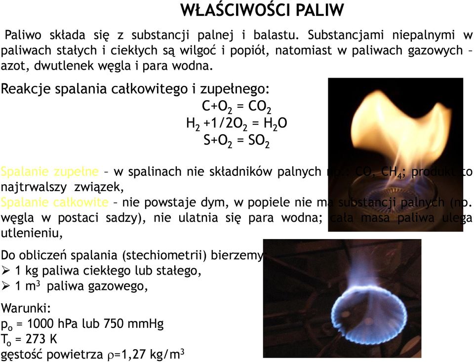Reakcje spalania całkowitego i zupełnego: C+O 2 = CO 2 H 2 +1/2O 2 = H 2 O S+O 2 = SO 2 Spalanie zupełne w spalinach nie składników palnych np.
