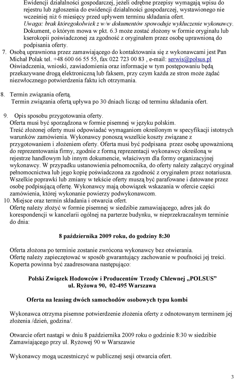 3 moŝe zostać złoŝony w formie oryginału lub kserokopii poświadczonej za zgodność z oryginałem przez osobę uprawnioną do podpisania oferty. 7.