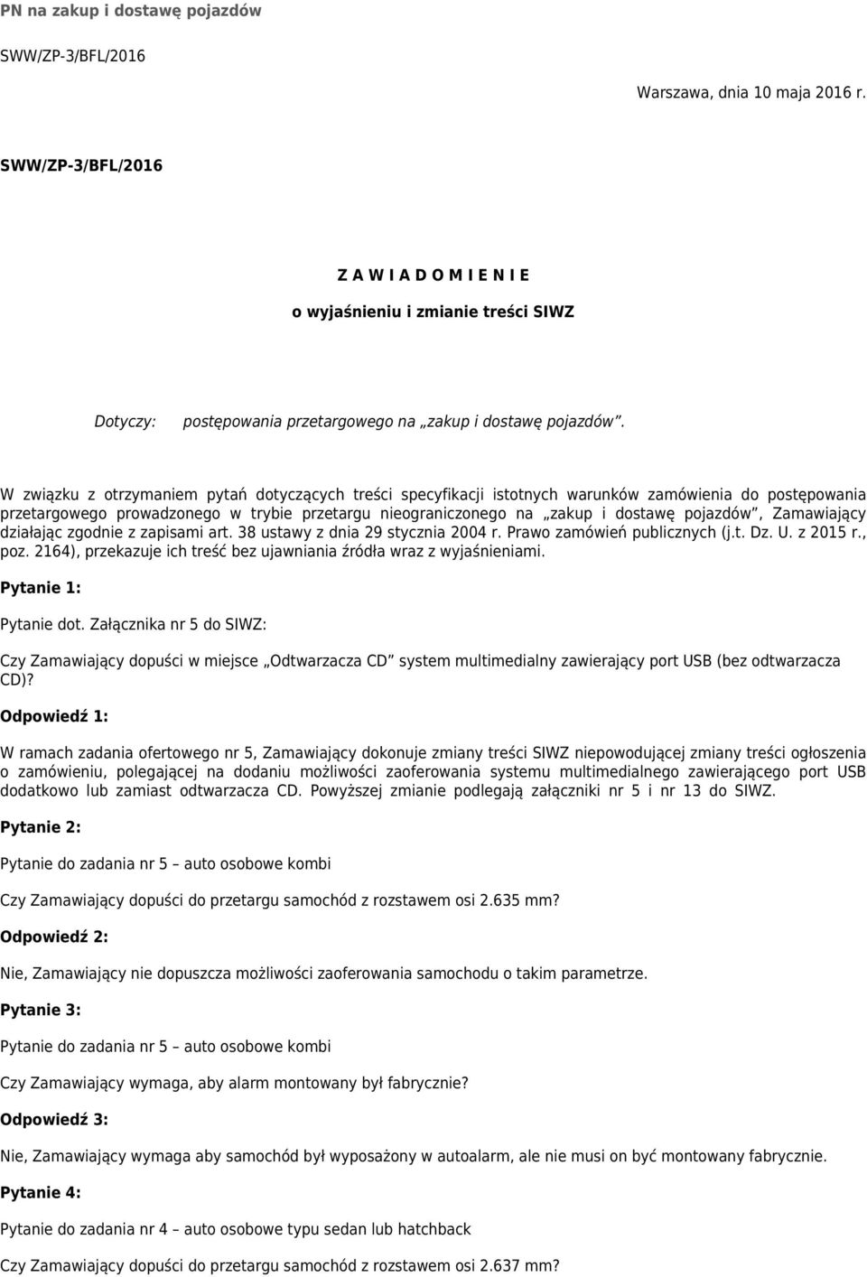 W związku z otrzymaniem pytań dotyczących treści specyfikacji istotnych warunków zamówienia do postępowania przetargowego prowadzonego w trybie przetargu nieograniczonego na zakup i dostawę pojazdów,