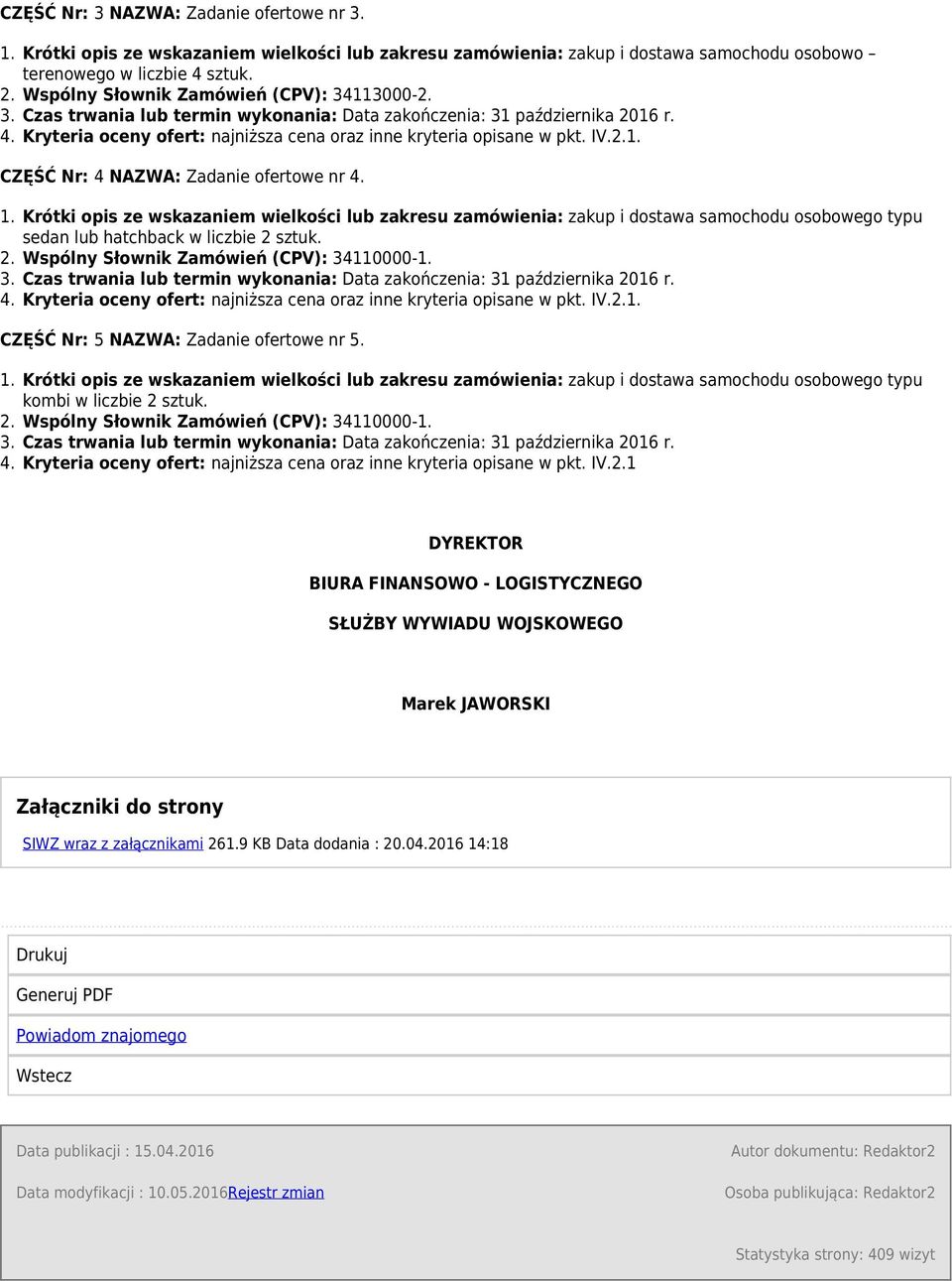 IV.2.1. CZĘŚĆ Nr: 4 NAZWA: Zadanie ofertowe nr 4. 1. Krótki opis ze wskazaniem wielkości lub zakresu zamówienia: zakup i dostawa samochodu osobowego typu sedan lub hatchback w liczbie 2 