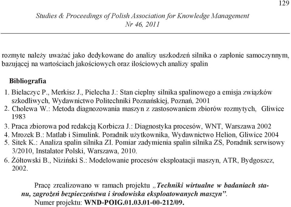 : Stan cieplny silnika spalinowego a emisja zwizków szkodliwych, Wydawnictwo Politechniki Poznaskiej, Pozna, 2001 2. Cholewa W.