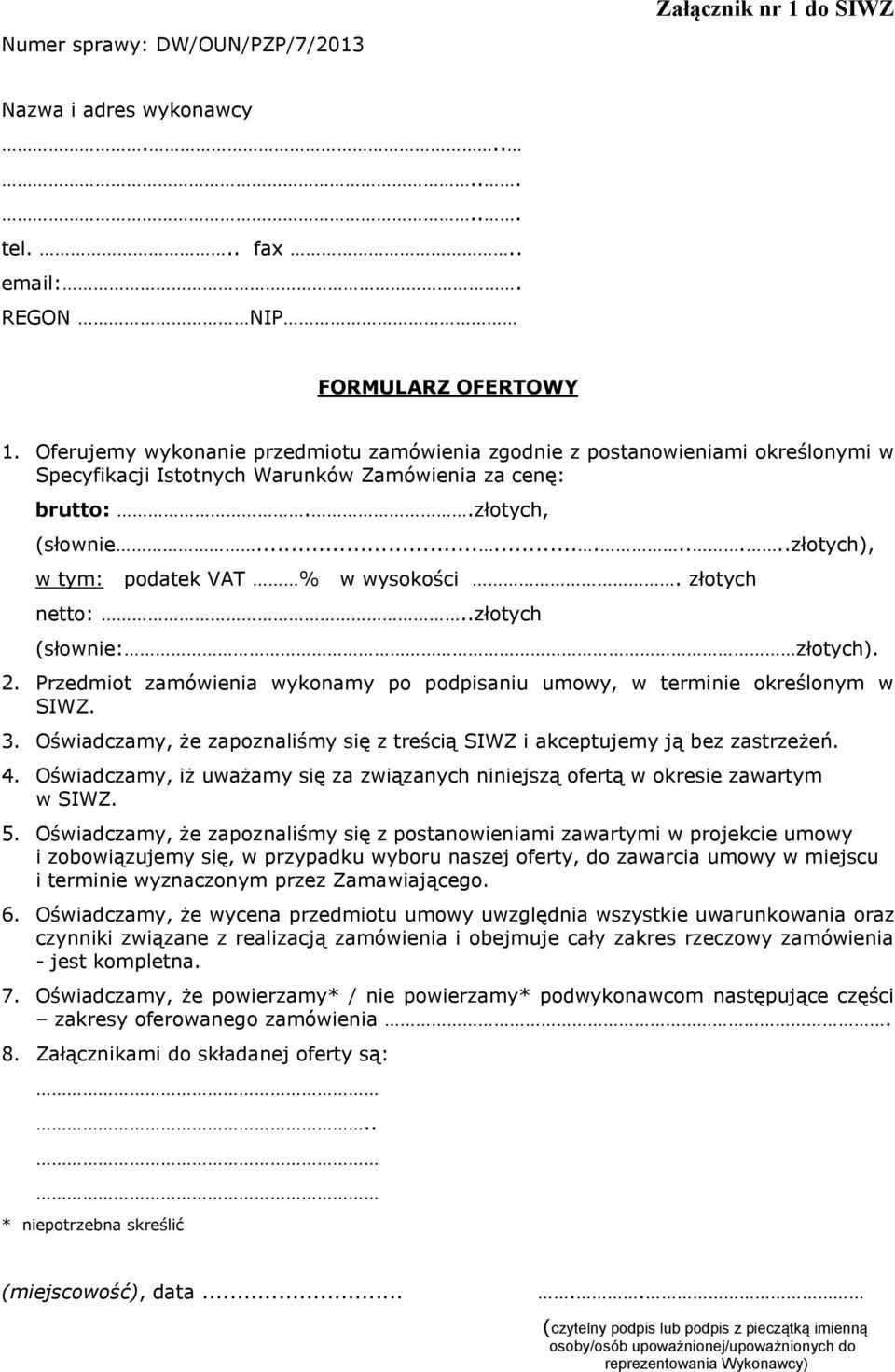 ...........złotych), w tym: podatek VAT % w wysokości. złotych netto:..złotych (słownie: złotych). 2. Przedmiot zamówienia wykonamy po podpisaniu umowy, w terminie określonym w SIWZ. 3.