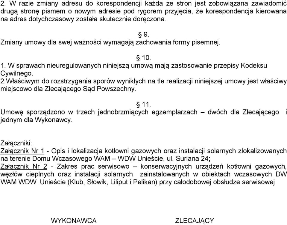 Właściwym do rozstrzygania sporów wynikłych na tle realizacji niniejszej umowy jest właściwy miejscowo dla Zlecającego Sąd Powszechny. 11.