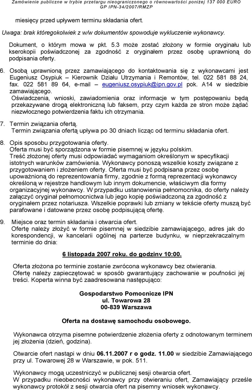 Osobą uprawnioną przez zamawiającego do kontaktowania się z wykonawcami jest Eugeniusz Osypiuk Kierownik Działu Utrzymania i Remontów, tel. 022 581 88 24, fax. 022 581 89 64, e-mail eugeniusz.