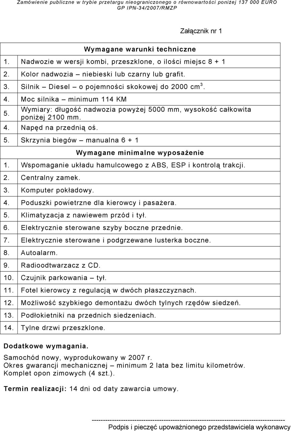 Wspomaganie układu hamulcowego z ABS, ESP i kontrolą trakcji. 2. Centralny zamek. 3. Komputer pokładowy. 4. Poduszki powietrzne dla kierowcy i pasażera. 5. Klimatyzacja z nawiewem przód i tył. 6.