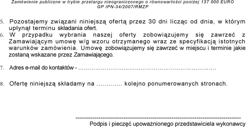 zamówienia. Umowę zobowiązujemy się zawrzeć w miejscu i terminie jakie zostaną wskazane przez Zamawiającego. 7. Adres e-mail do kontaktów -. 8.