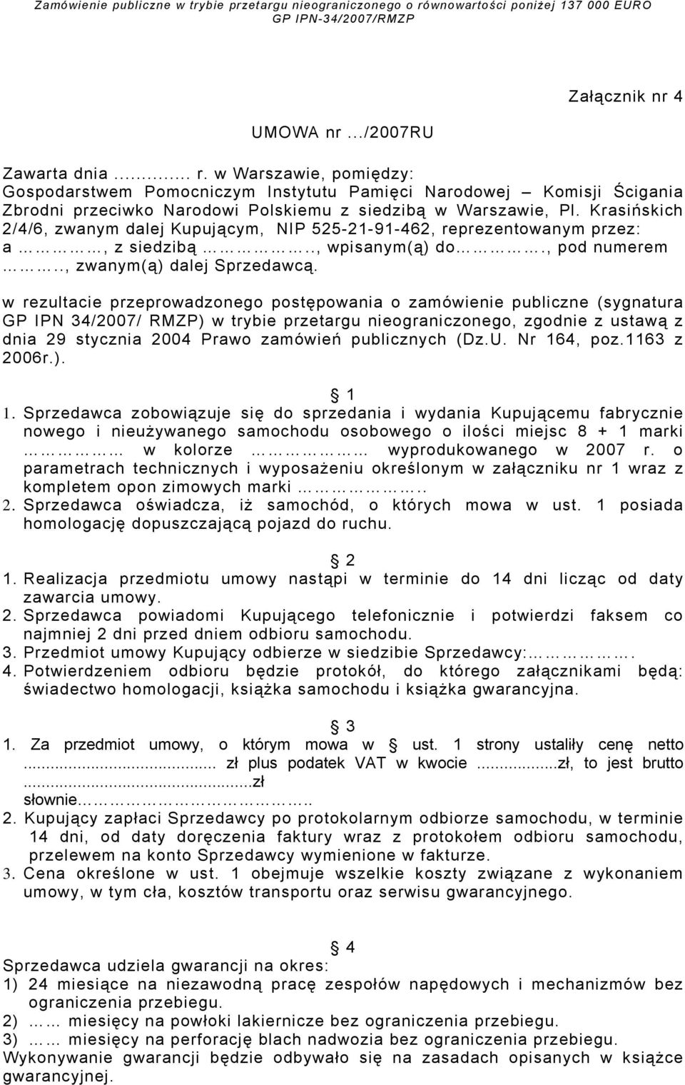 Krasińskich 2/4/6, zwanym dalej Kupującym, NIP 525-21-91-462, reprezentowanym przez: a, z siedzibą.., wpisanym(ą) do., pod numerem.., zwanym(ą) dalej Sprzedawcą.